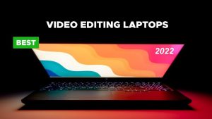 Top 10 Best Laptops for Video Editing [2022]